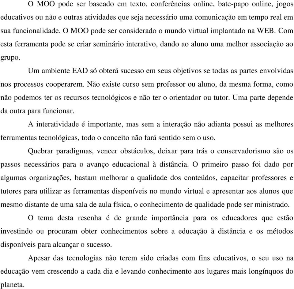 Um ambiente EAD só obterá sucesso em seus objetivos se todas as partes envolvidas nos processos cooperarem.