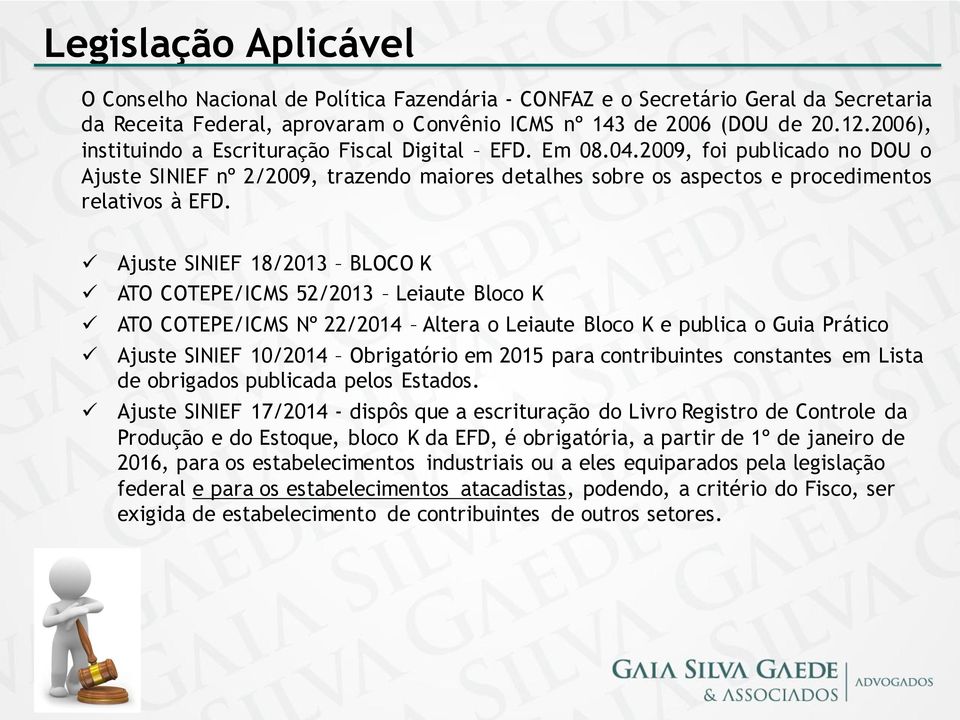 Ajuste SINIEF 18/2013 BLOCO K ATO COTEPE/ICMS 52/2013 Leiaute Bloco K ATO COTEPE/ICMS Nº 22/2014 Altera o Leiaute Bloco K e publica o Guia Prático Ajuste SINIEF 10/2014 Obrigatório em 2015 para