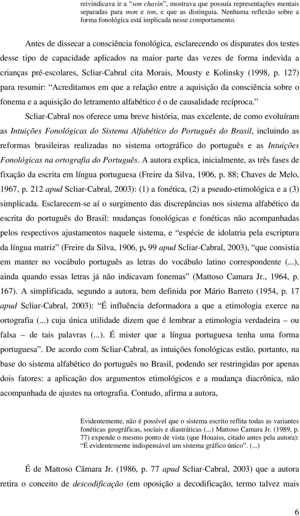 cita Morais, Mousty e Kolinsky (1998, p.