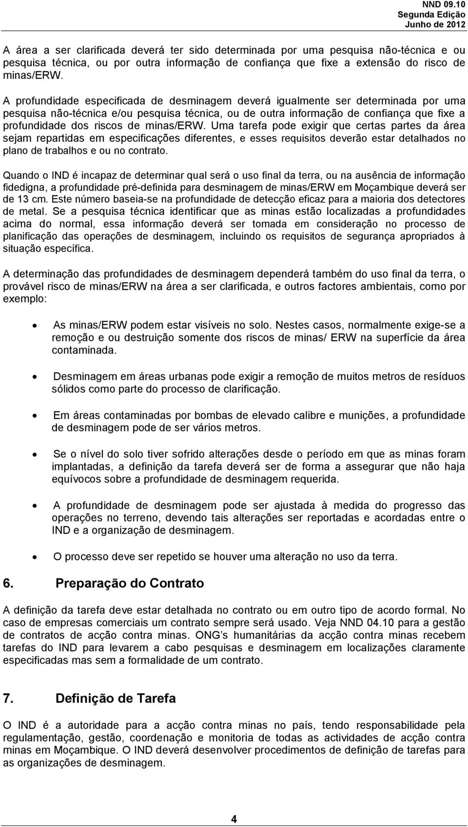 de minas/erw. Uma tarefa pode exigir que certas partes da área sejam repartidas em especificações diferentes, e esses requisitos deverão estar detalhados no plano de trabalhos e ou no contrato.