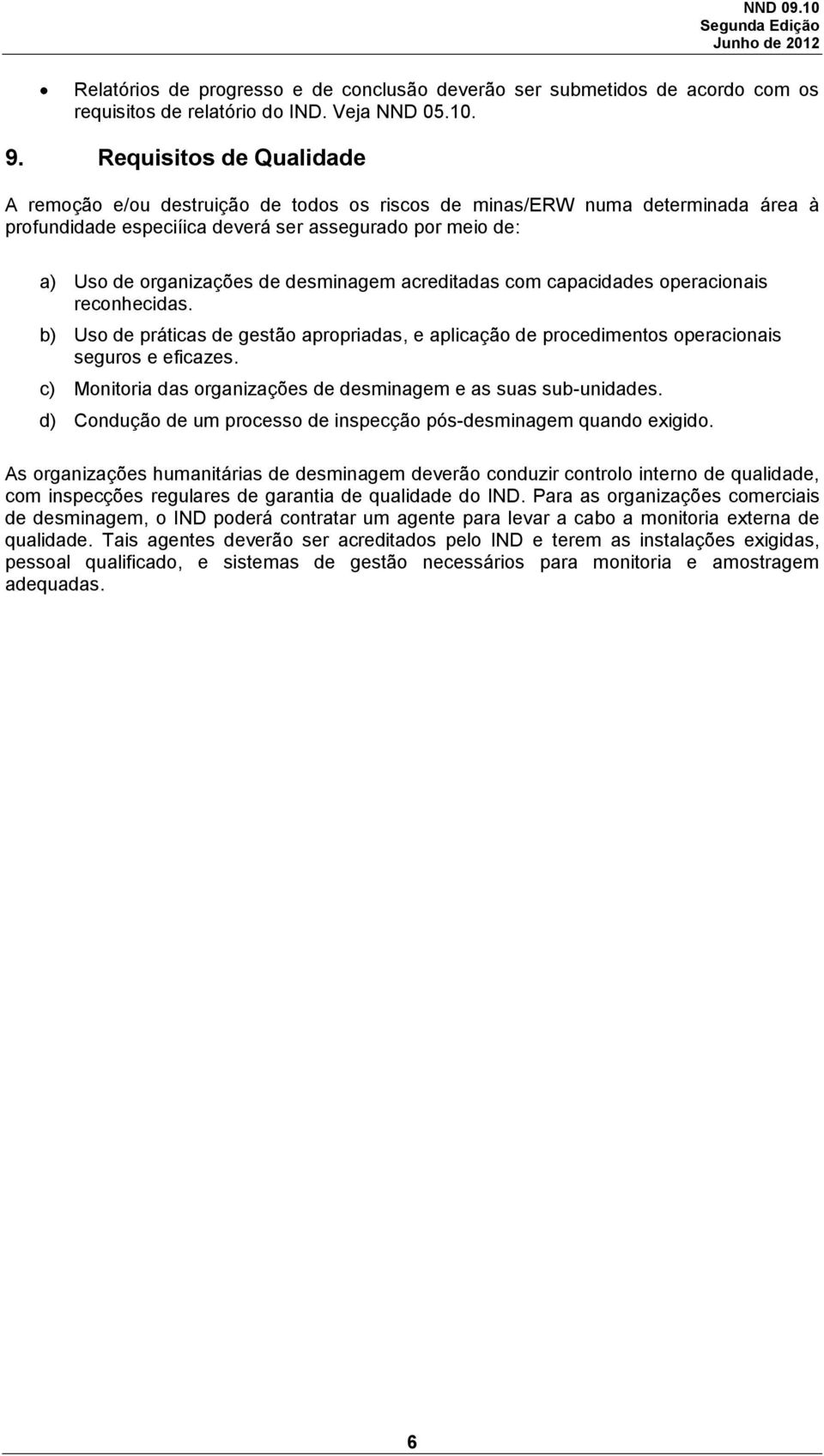 desminagem acreditadas com capacidades operacionais reconhecidas. b) Uso de práticas de gestão apropriadas, e aplicação de procedimentos operacionais seguros e eficazes.