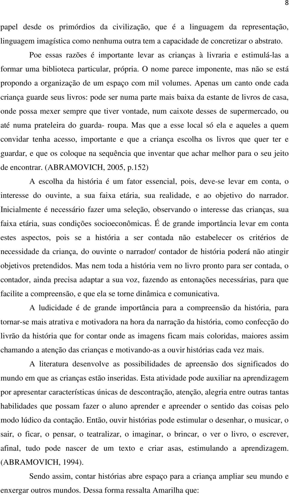 O nome parece imponente, mas não se está propondo a organização de um espaço com mil volumes.