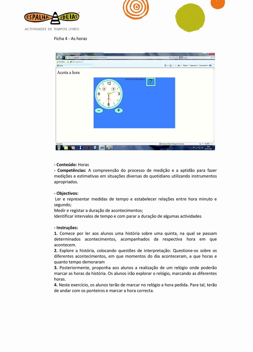 de algumas actividades - Instruções: 1. Comece por ler aos alunos uma história sobre uma quinta, na qual se passam determinas acontecimentos, acompanhas da respectiva hora em que acontecem. 2.