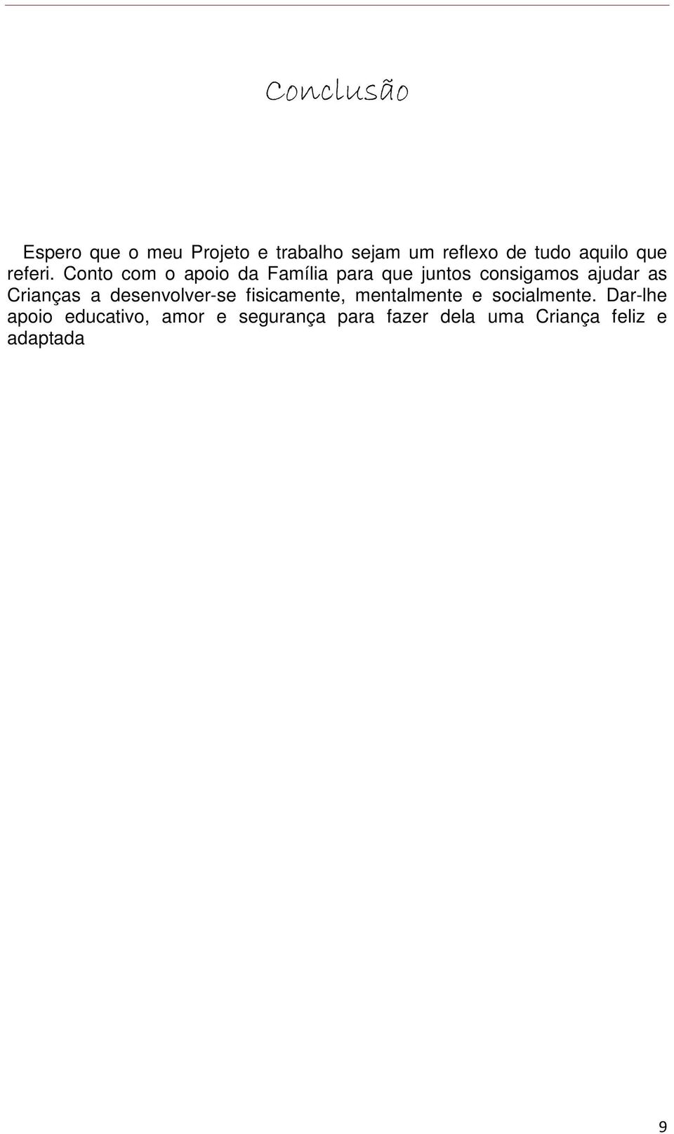 Conto com o apoio da Família para que juntos consigamos ajudar as Crianças a