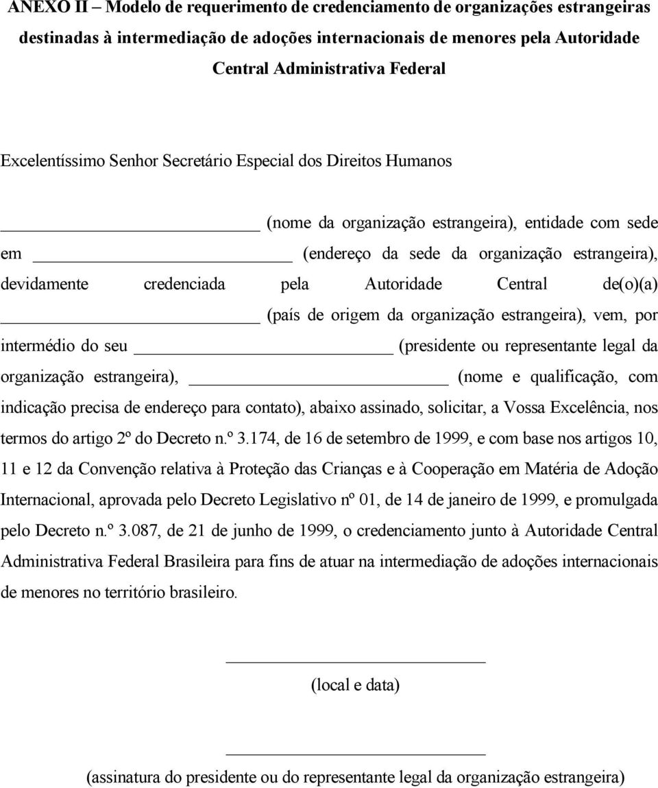 Autoridade Central de(o)(a) (país de origem da organização estrangeira), vem, por intermédio do seu (presidente ou representante legal da organização estrangeira), (nome e qualificação, com indicação