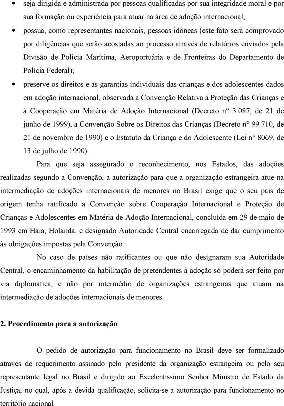 Departamento de Polícia Federal); preserve os direitos e as garantias individuais das crianças e dos adolescentes dados em adoção internacional, observada a Convenção Relativa à Proteção das Crianças