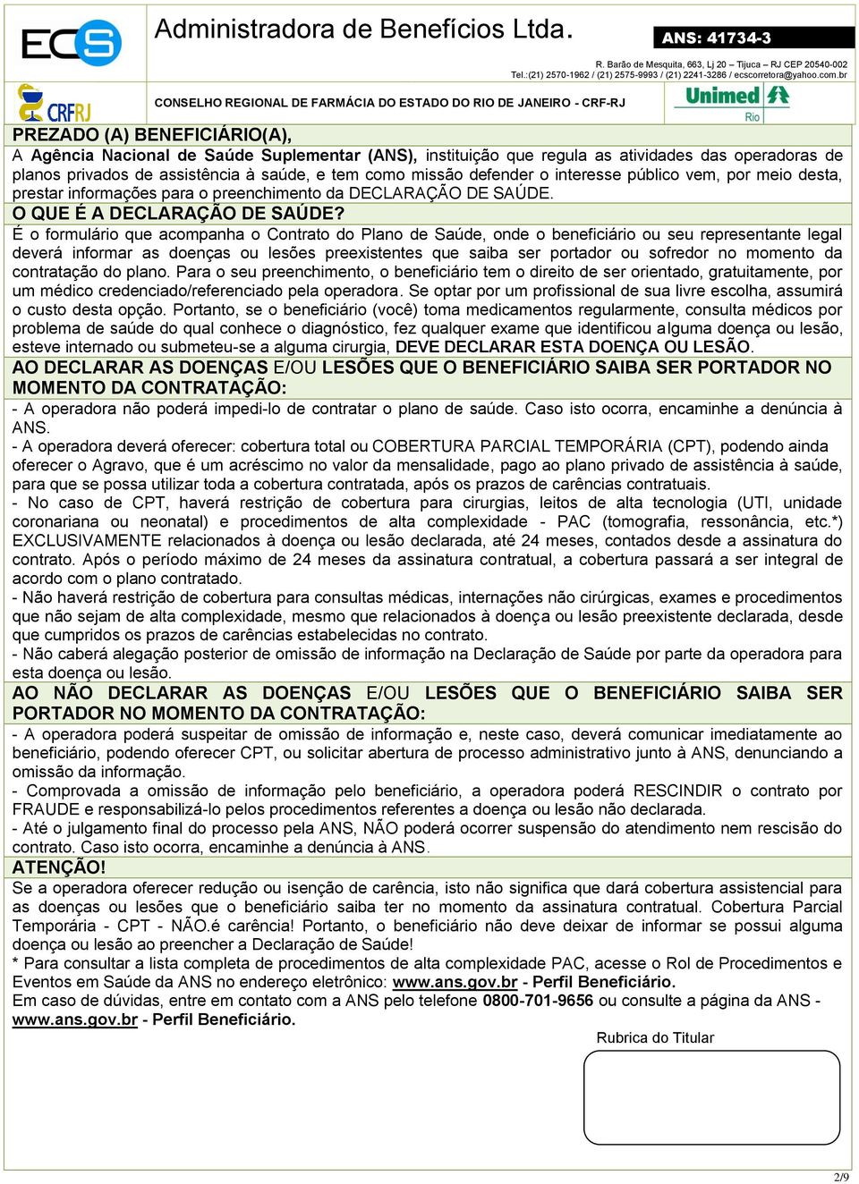 É o formulário que acompanha o Contrato do Plano de Saúde, onde o beneficiário ou seu representante legal deverá informar as doenças ou lesões preexistentes que saiba ser portador ou sofredor no