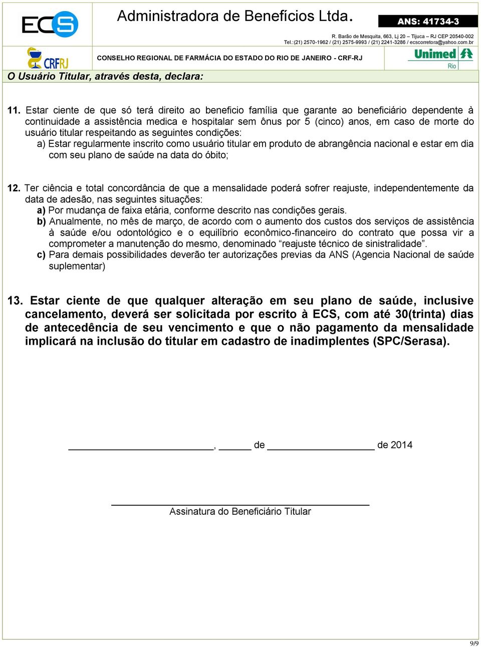 usuário titular respeitando as seguintes condições: a) Estar regularmente inscrito como usuário titular em produto de abrangência nacional e estar em dia com seu plano de saúde na data do óbito; 12.