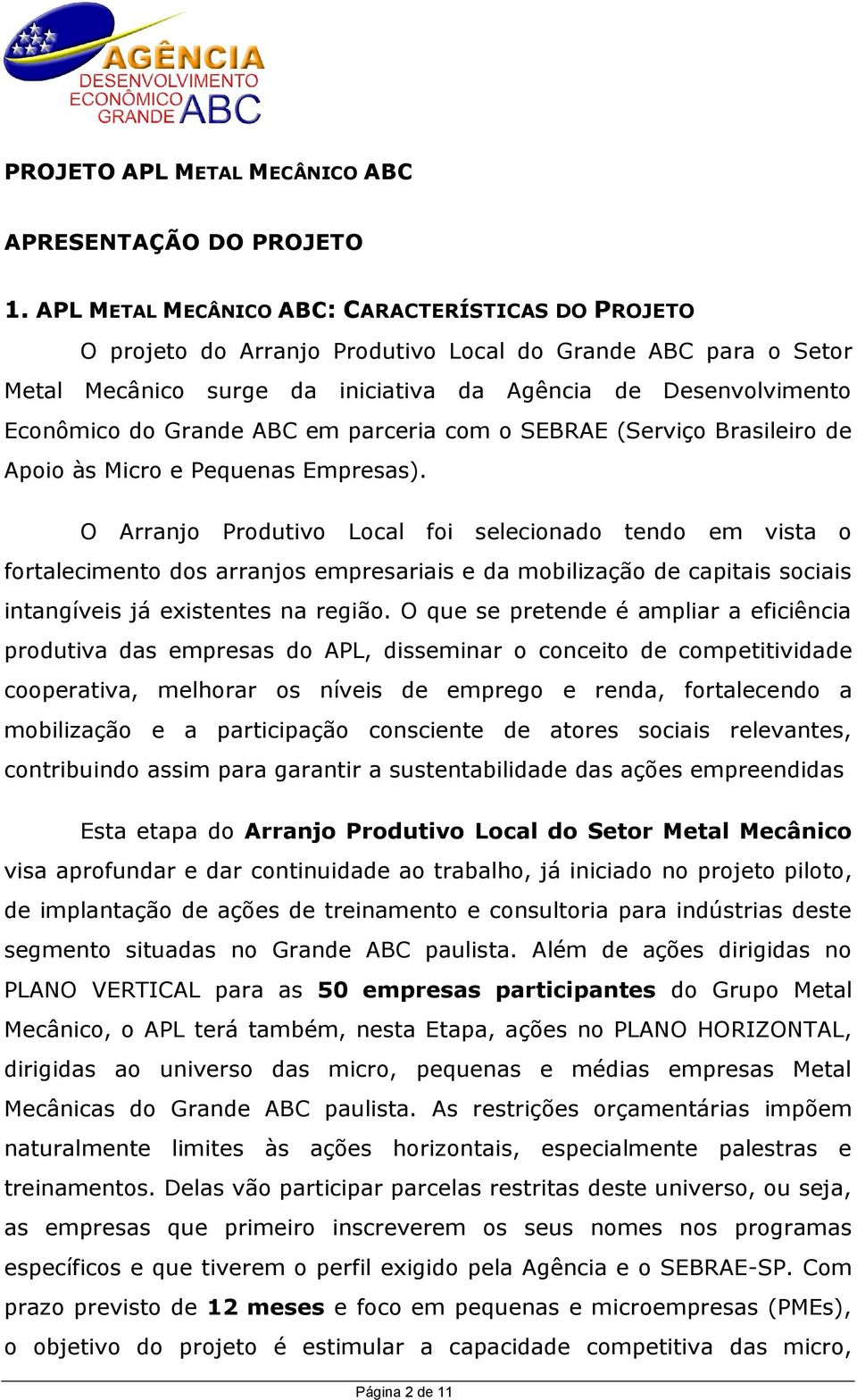 ABC em parceria com o SEBRAE (Serviço Brasileiro de Apoio às Micro e Pequenas Empresas).