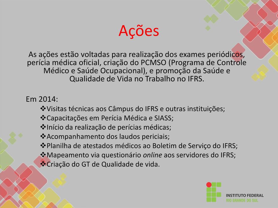 Em 2014: Visitas técnicas aos Câmpus do IFRS e outras instituições; Capacitações em Perícia Médica e SIASS; Início da realização de perícias