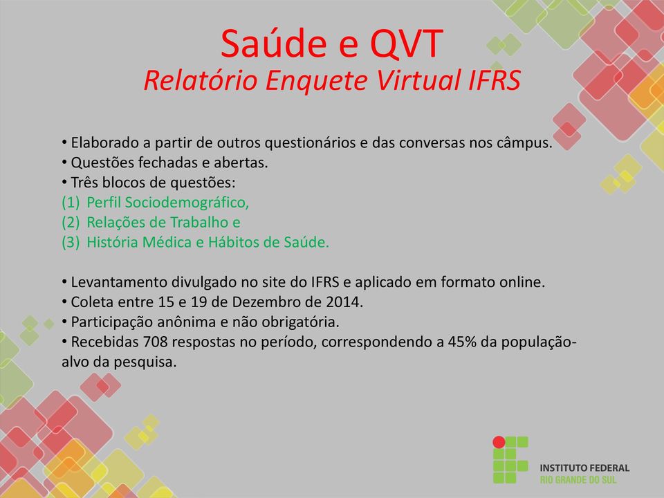 Três blocos de questões: (1) Perfil Sociodemográfico, (2) Relações de Trabalho e (3) História Médica e Hábitos de Saúde.