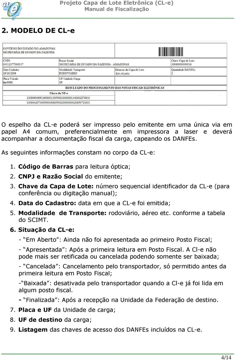 Chave da Capa de Lote: número sequencial identificador da CL-e (para conferência ou digitação manual); 4. Data do Cadastro: data em que a CL-e foi emitida; 5.