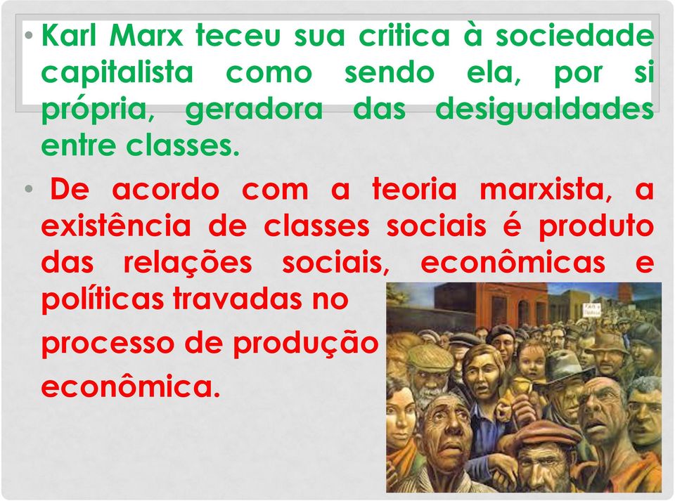 De acordo com a teoria marxista, a existência de classes sociais é