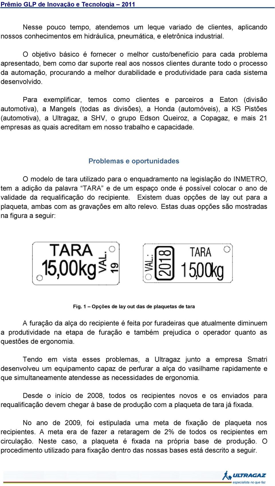 durabilidade e produtividade para cada sistema desenvolvido.