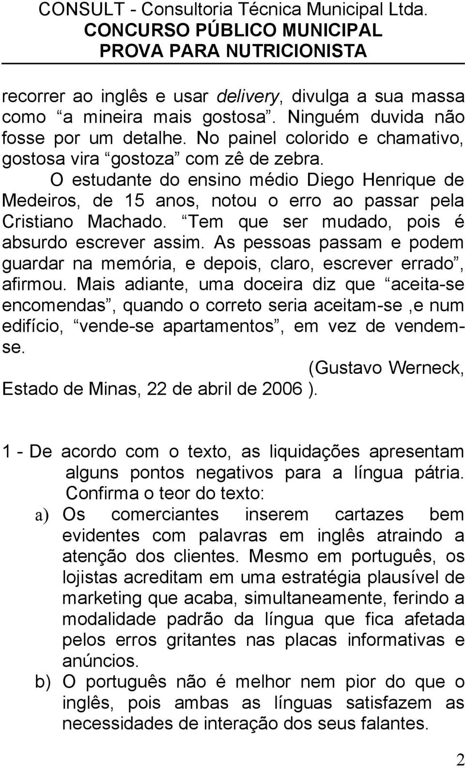 As pessoas passam e podem guardar na memória, e depois, claro, escrever errado, afirmou.