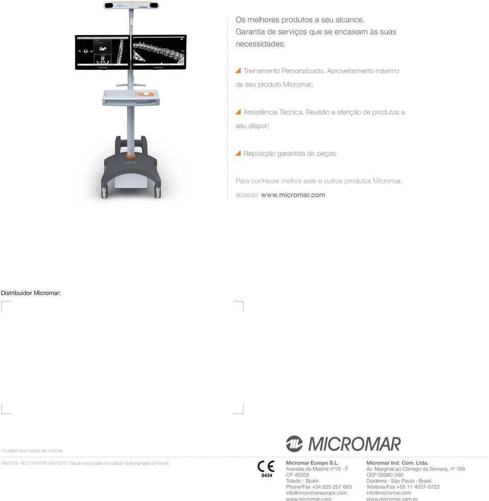 com Distribuidor Micromar: As imagens deste catálogo são ilustrativas. NN-0101B - REV:01 VER:PORT 29/01/2013. Todas as marcas citadas neste catálogo são de propriedade da Micromar. Micromar Europe S.