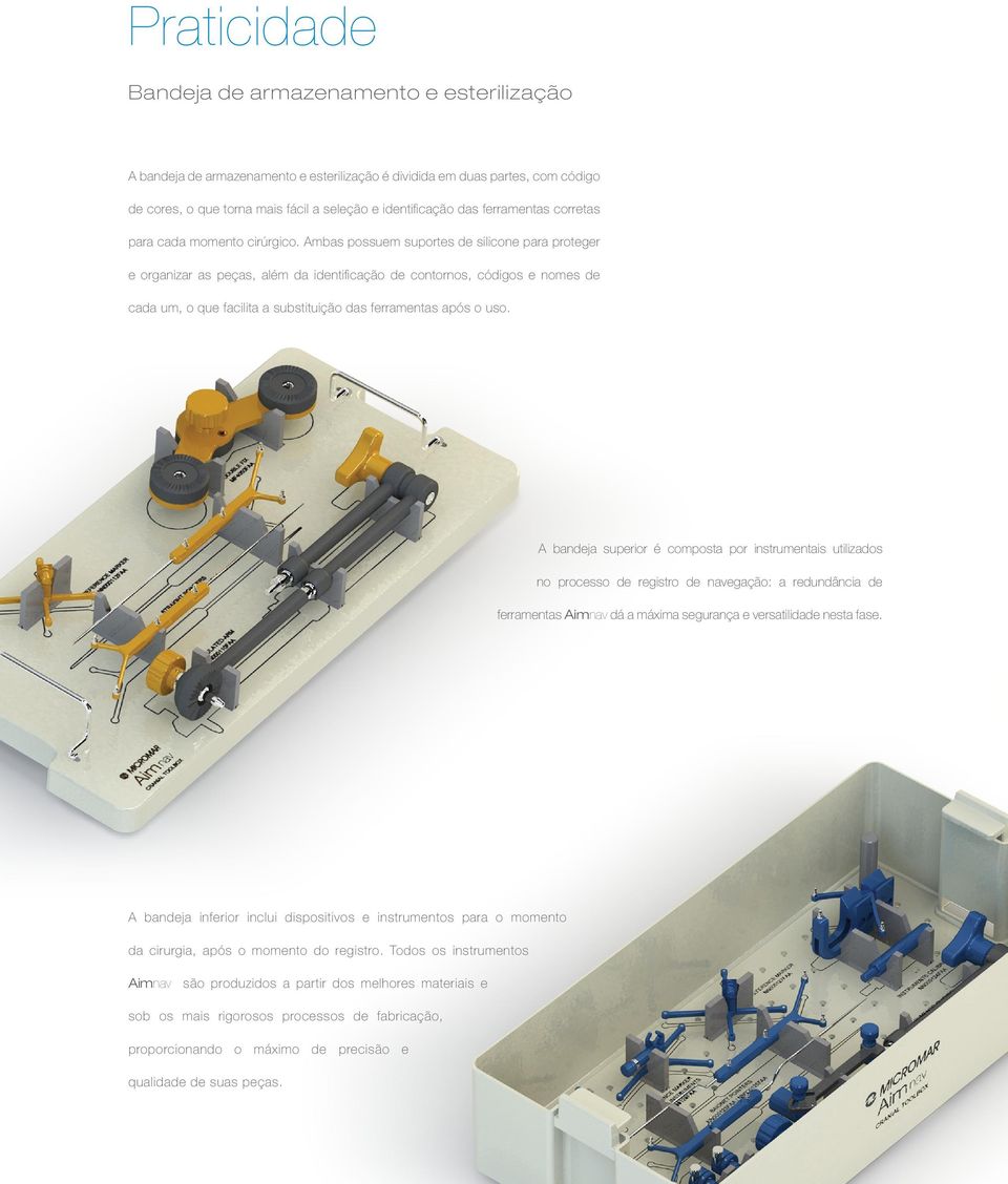 Ambas possuem suportes de silicone para proteger e organizar as peças, além da identificação de contornos, códigos e nomes de cada um, o que facilita a substituição das ferramentas após o uso.