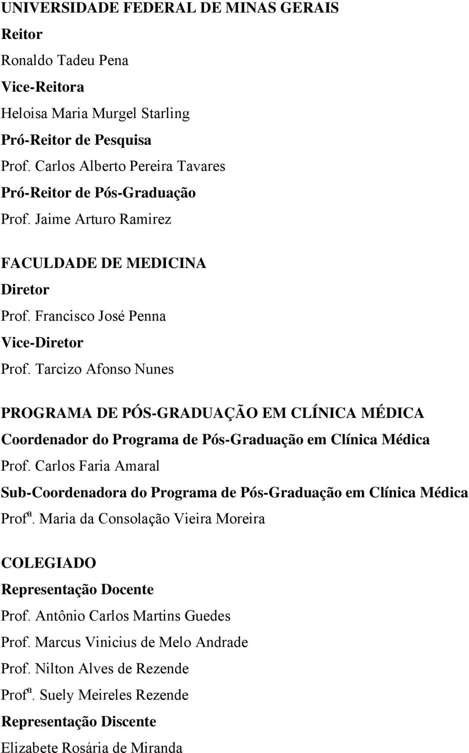 Tarcizo Afonso Nunes PROGRAMA DE PÓS-GRADUAÇÃO EM CLÍNICA MÉDICA Coordenador do Programa de Pós-Graduação em Clínica Médica Prof.