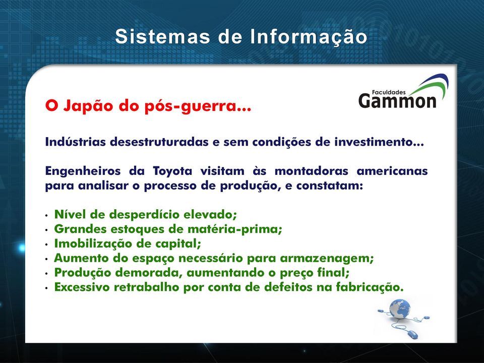 constatam: Nível de desperdício elevado; Grandes estoques de matéria-prima; Imobilização de capital;