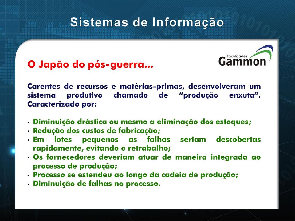 Caracterizado por: Diminuição drástica ou mesmo a eliminação dos estoques; Redução dos custos de fabricação; Em lotes