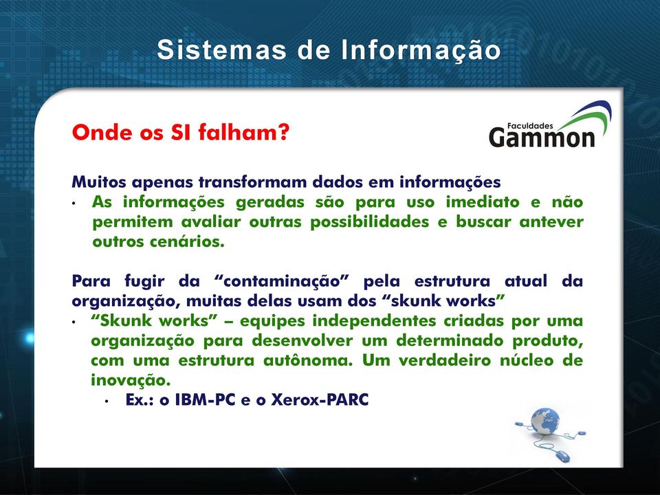 outras possibilidades e buscar antever outros cenários.