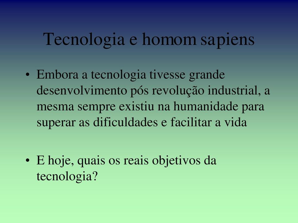 sempre existiu na humanidade para superar as dificuldades