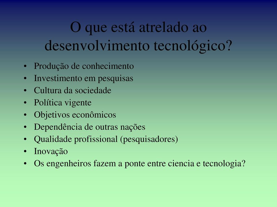 Política vigente Objetivos econômicos Dependência de outras nações