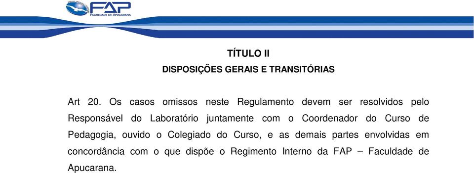 Laboratório juntamente com o Coordenador do Curso de Pedagogia, ouvido o Colegiado