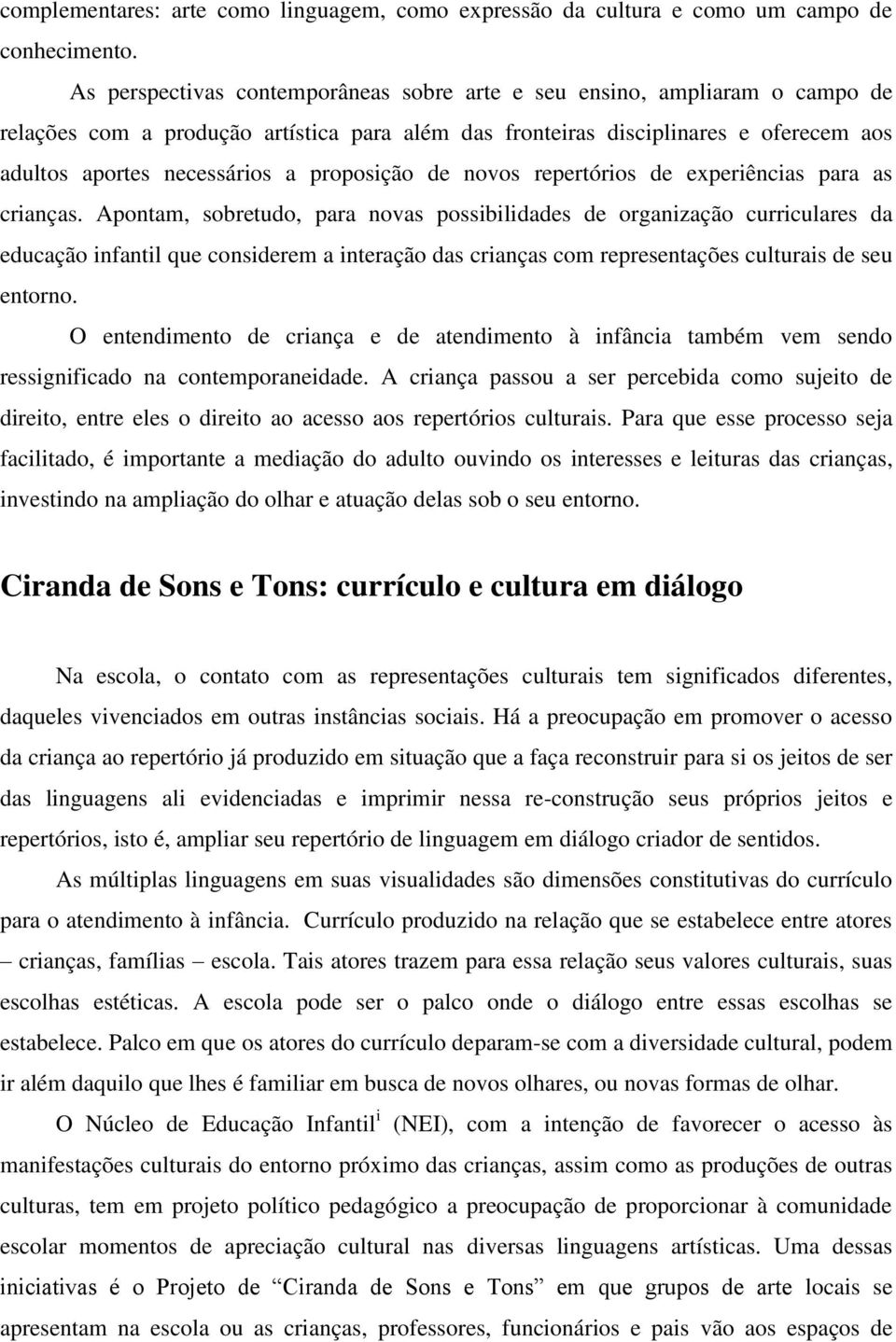 proposição de novos repertórios de experiências para as crianças.