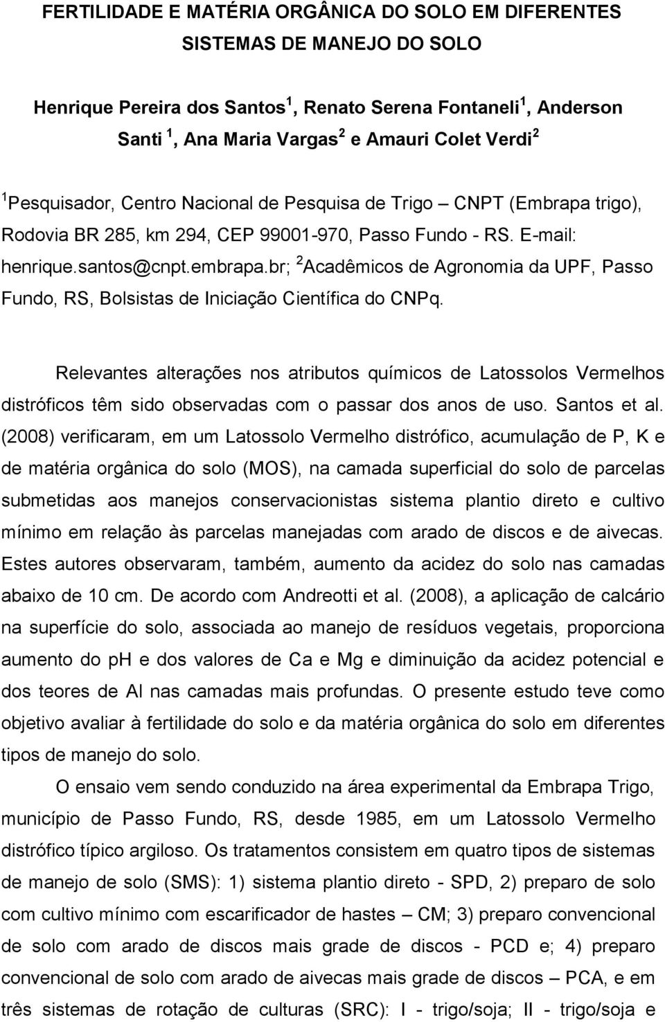 br; 2 Acadêmicos de Agronomia da UPF, Passo Fundo, RS, Bolsistas de Iniciação Científica do CNPq.