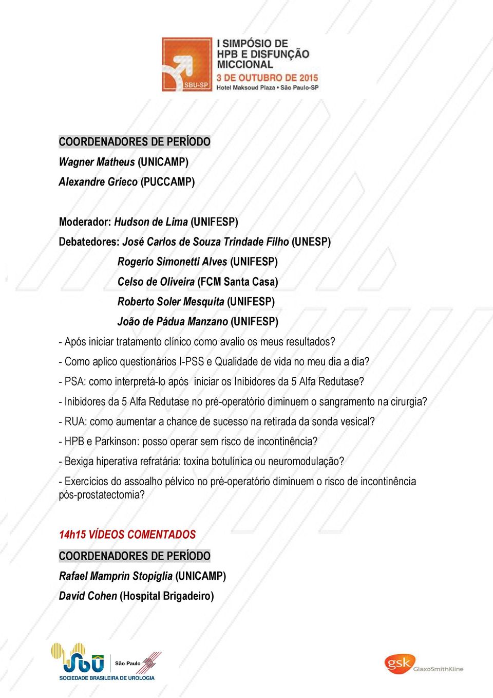 - Como aplico questionários I-PSS e Qualidade de vida no meu dia a dia? - PSA: como interpretá-lo após iniciar os Inibidores da 5 Alfa Redutase?