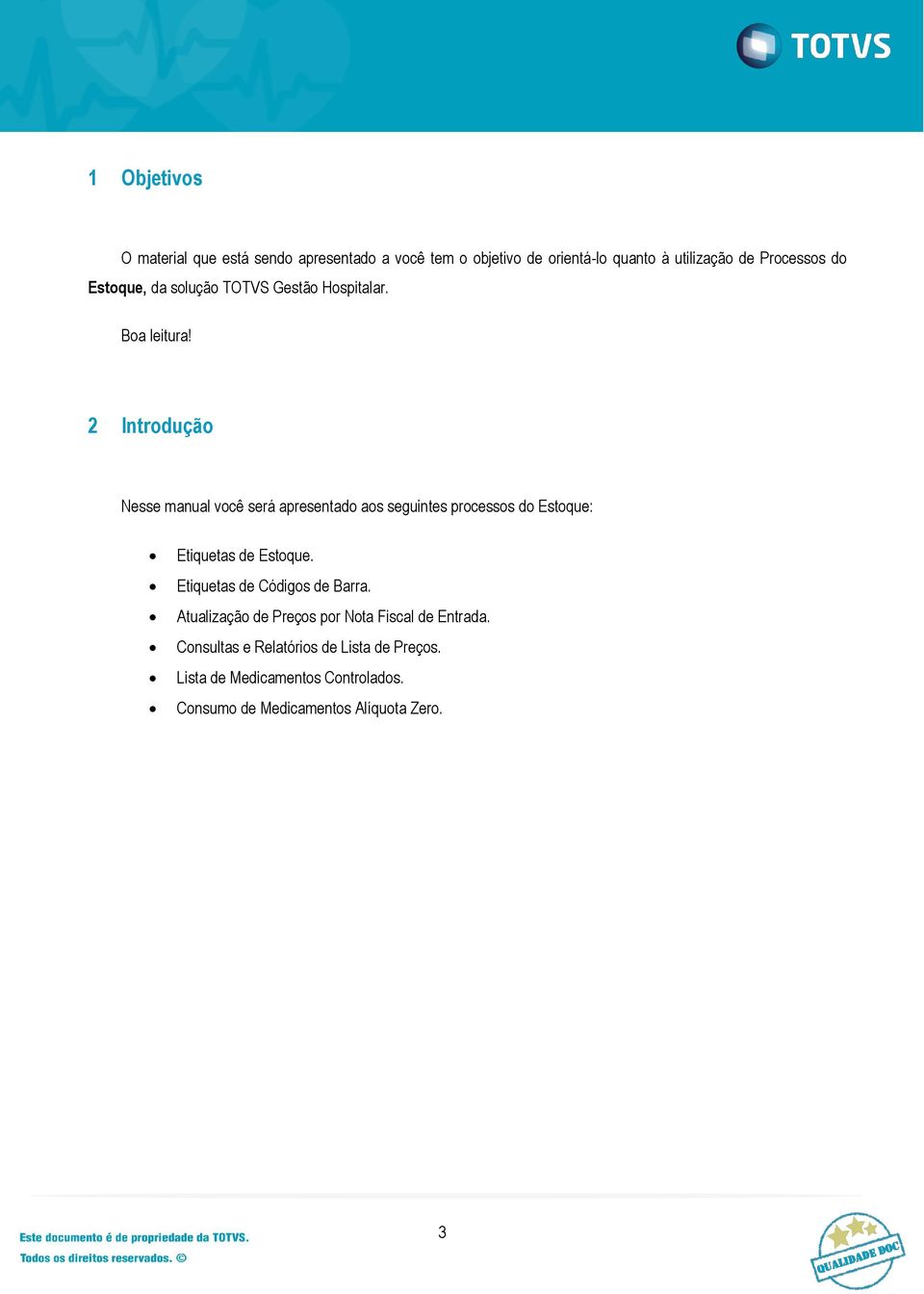 2 Introdução Nesse manual você será apresentado aos seguintes processos do Estoque: Etiquetas de Estoque.