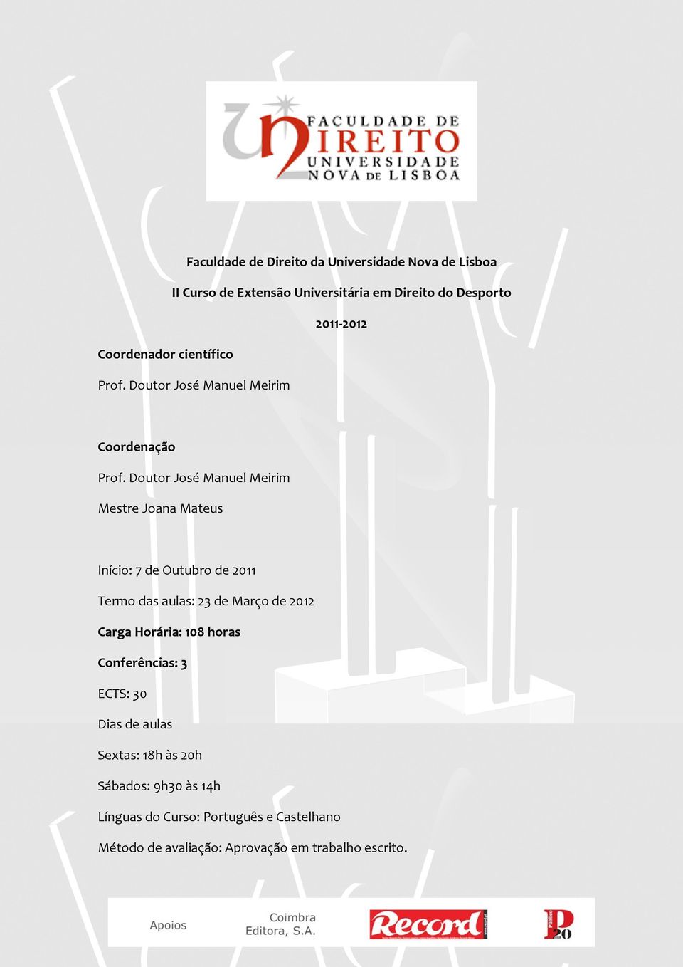 Doutor José Manuel Meirim Mestre Joana Mateus Início: 7 de Outubro de 2011 Termo das aulas: 23 de Março de 2012 Carga