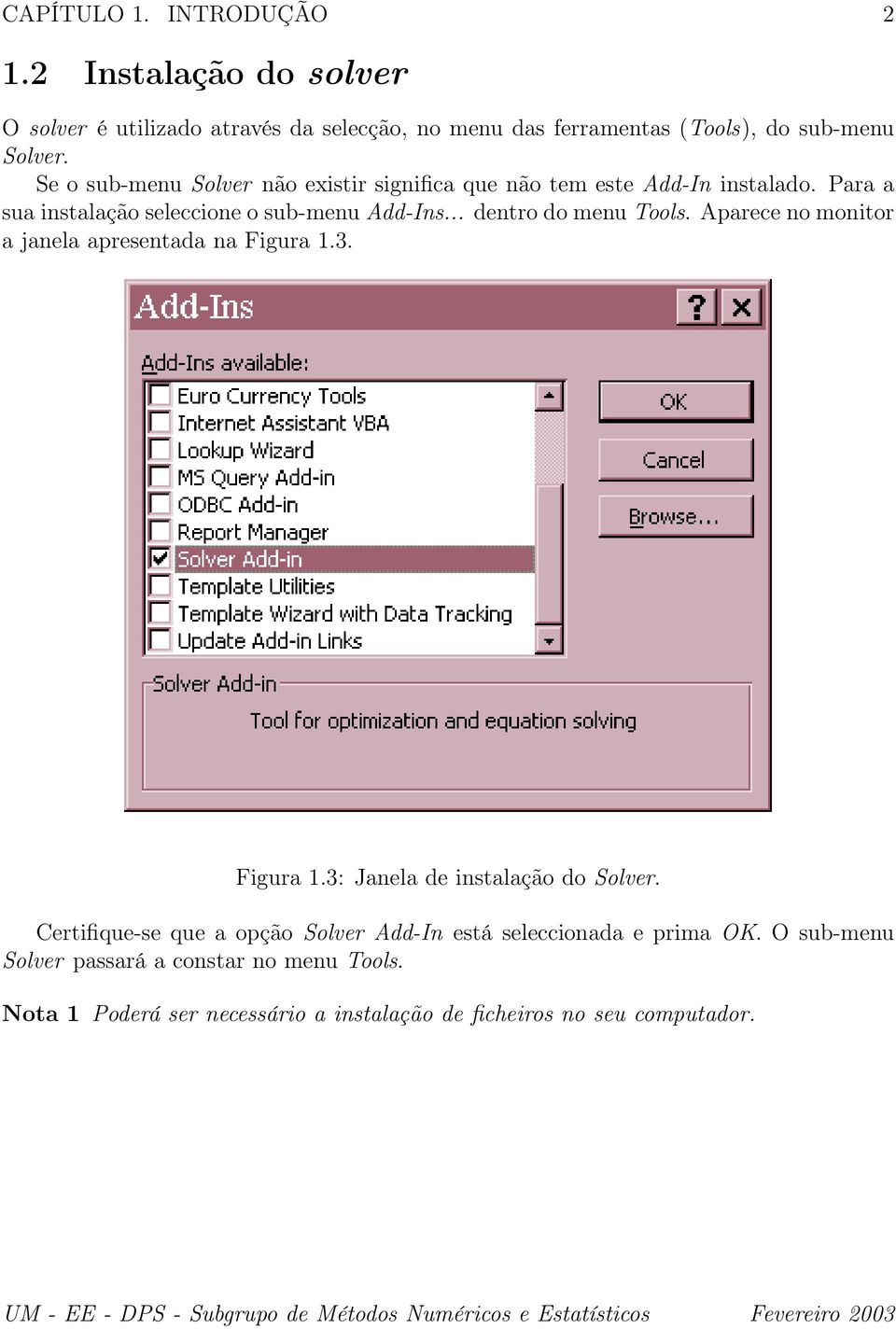 .. dentro do menu Tools. Aparece no monitor a janela apresentada na Figura 1.3. Figura 1.3: Janela de instalação do Solver.