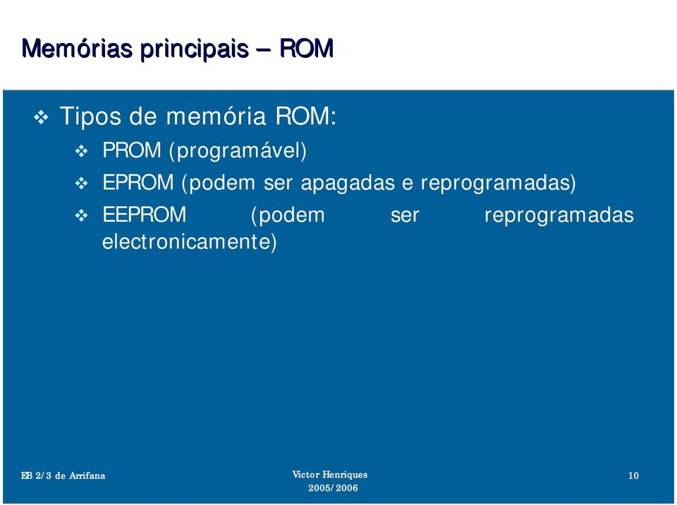 (podem ser apagadas e reprogramadas)