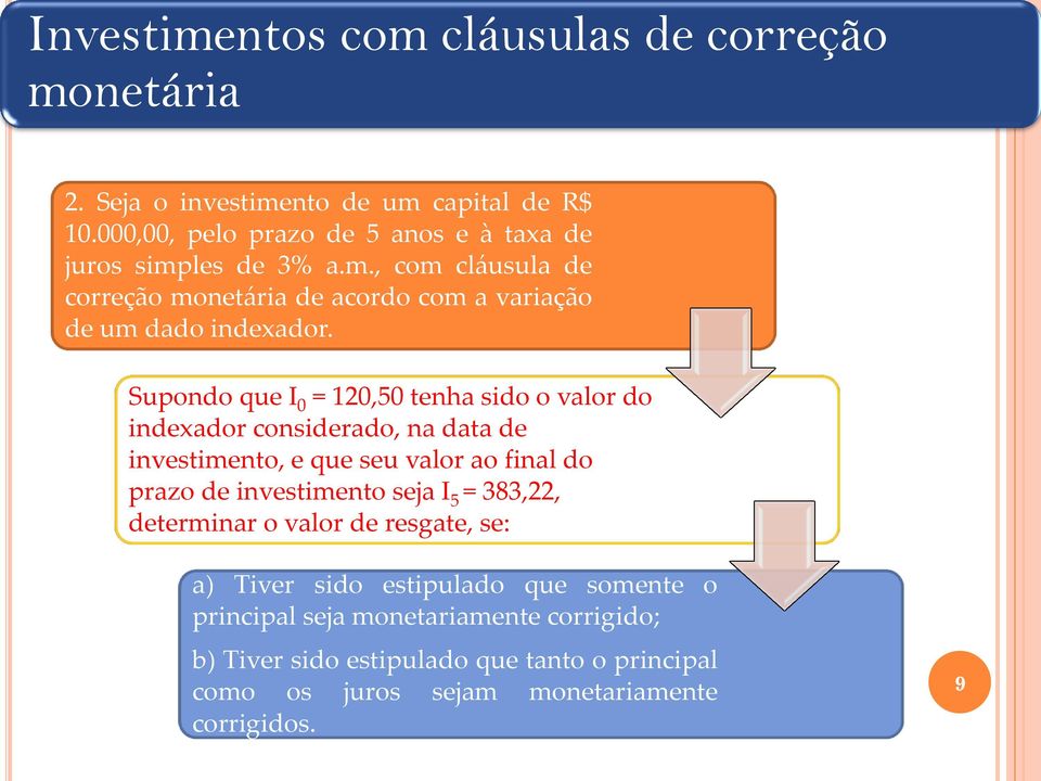 Supondo que I 0 = 120,50 tenha sido o valor do indexador considerado, na data de investimento, e que seu valor ao final do prazo de investimento seja I 5