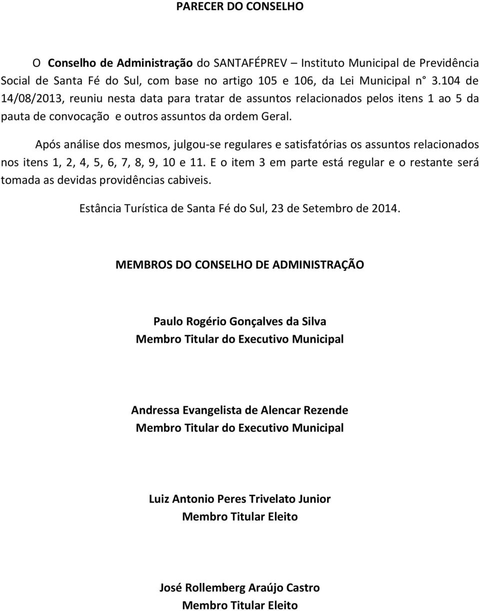 Após análise dos mesmos, julgou-se regulares e satisfatórias os assuntos relacionados nos itens 1, 2, 4, 5, 6, 7, 8, 9, 10 e 11.