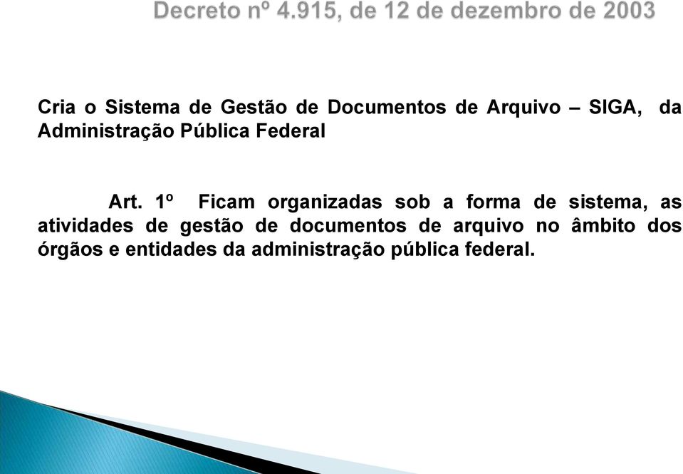 1º Ficam organizadas sob a forma de sistema, as atividades de