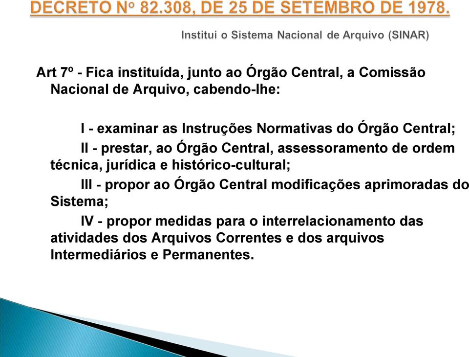 jurídica e histórico-cultural; III - propor ao Órgão Central modificações aprimoradas do Sistema; IV - propor