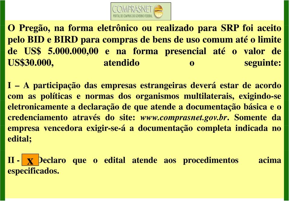 000, atendido o seguinte: I A participação das empresas estrangeiras deverá estar de acordo com as políticas e normas dos organismos multilaterais, exigindo-se