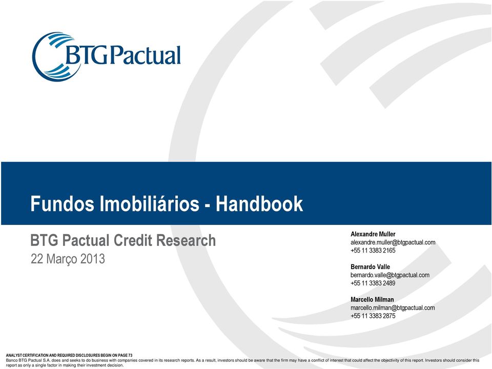 com +55 11 3383 2875 ANALYST CERTIFICATION AND REQUIRED DISCLOSURES BEGIN ON PAGE 73 Banco BTG Pactual S.A. does and seeks to do business with companies covered in its research reports.