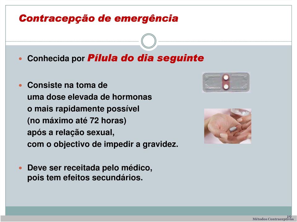 máximo até 72 horas) após a relação sexual, com o objectivo de impedir a
