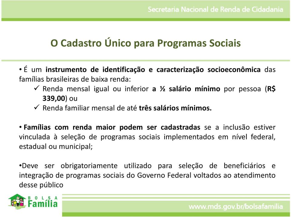 Famílias com renda maior podem ser cadastradas se a inclusão estiver vinculada à seleção de programas sociais implementados em nível federal,