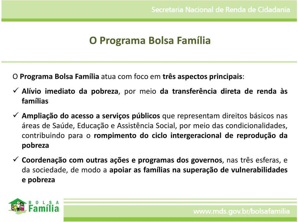 Educação e Assistência Social, por meio das condicionalidades, contribuindo para o rompimento do ciclo intergeracional de reprodução da