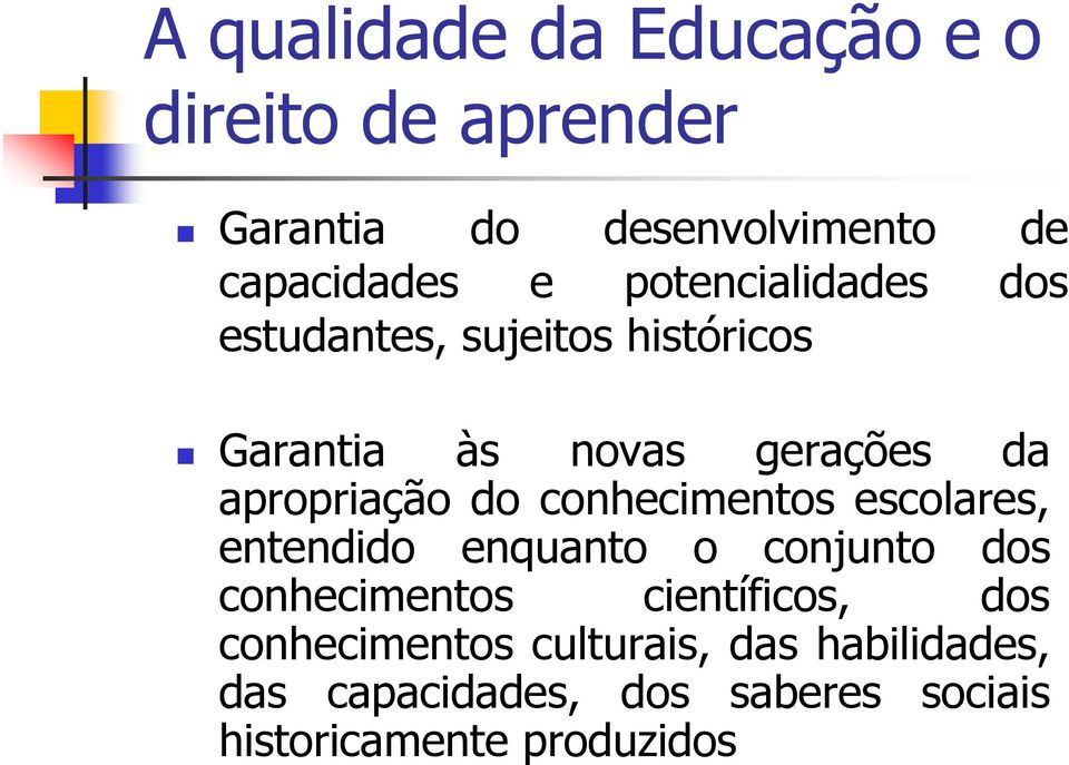 do conhecimentos escolares, entendido enquanto o conjunto dos conhecimentos científicos, dos