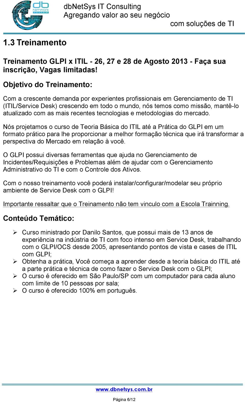 mais recentes tecnologias e metodologias do mercado.