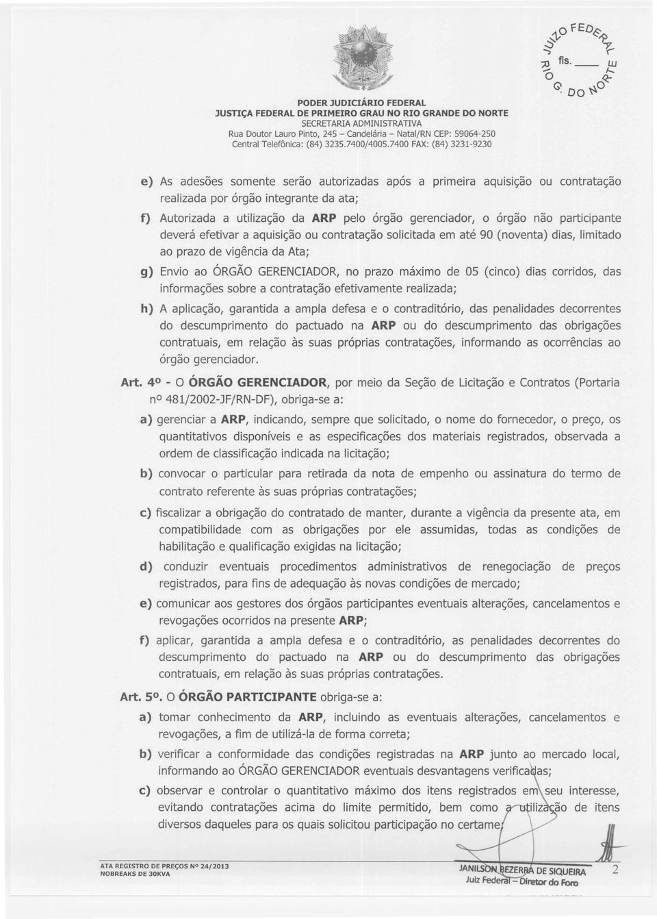 participante deverá efetivar a aquisição ou contratação solicitada em até 90 (noventa) dias, limitado ao prazo de vigência da Ata; g) Envio ao ÓRGÃO GERENCIADOR, no prazo máximo de 05 (cinco) dias