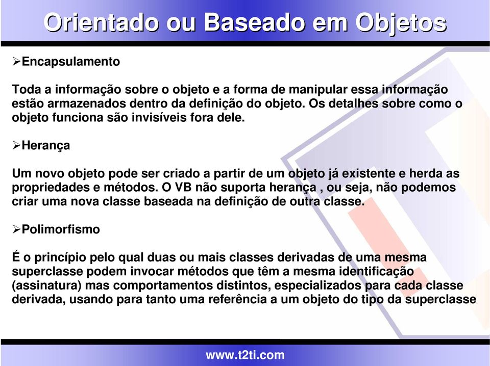 O VB não suporta herança, ou seja, não podemos criar uma nova classe baseada na definição de outra classe.