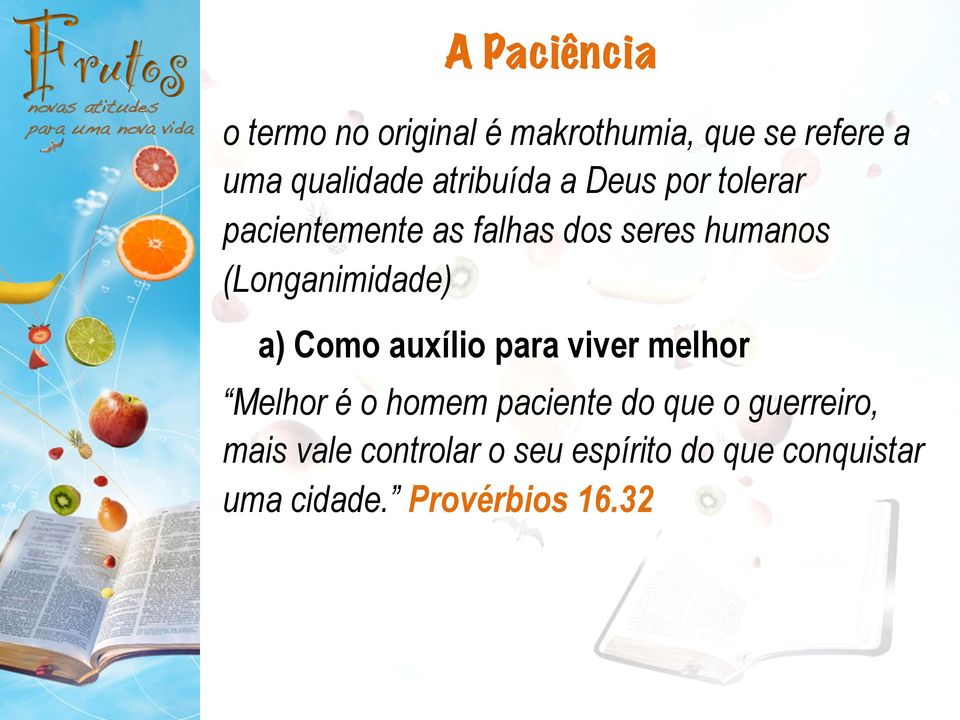 tolerar pacientemente as falhas dos seres humanos (Longanimidade) a) Como auxílio