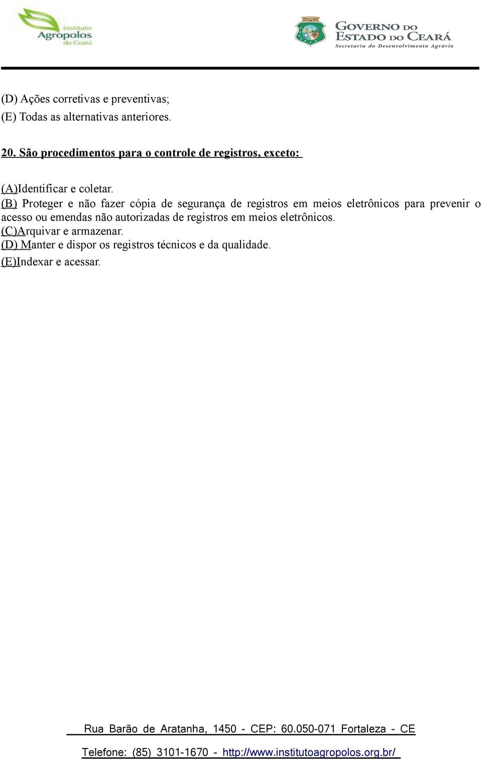 (B) Proteger e não fazer cópia de segurança de registros em meios eletrônicos para prevenir o acesso ou